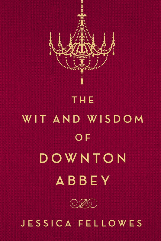 The Wit and Wisdom of Downton Abbey (The World of Downton Abbey) - 9166