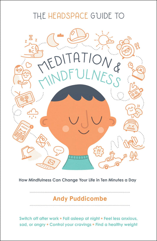 The Headspace Guide to Meditation and Mindfulness: How Mindfulness Can Change Your Life in Ten Minutes a Day - 7987