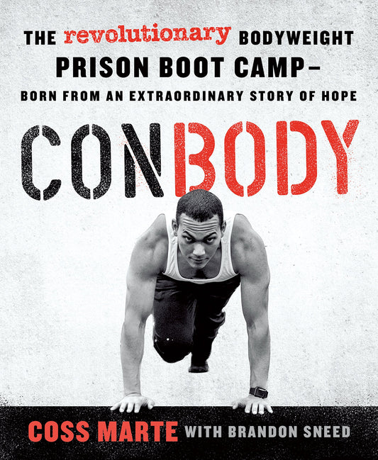 ConBody: The Revolutionary Bodyweight Prison Boot Camp, Born from an Extraordinary Story of Hope