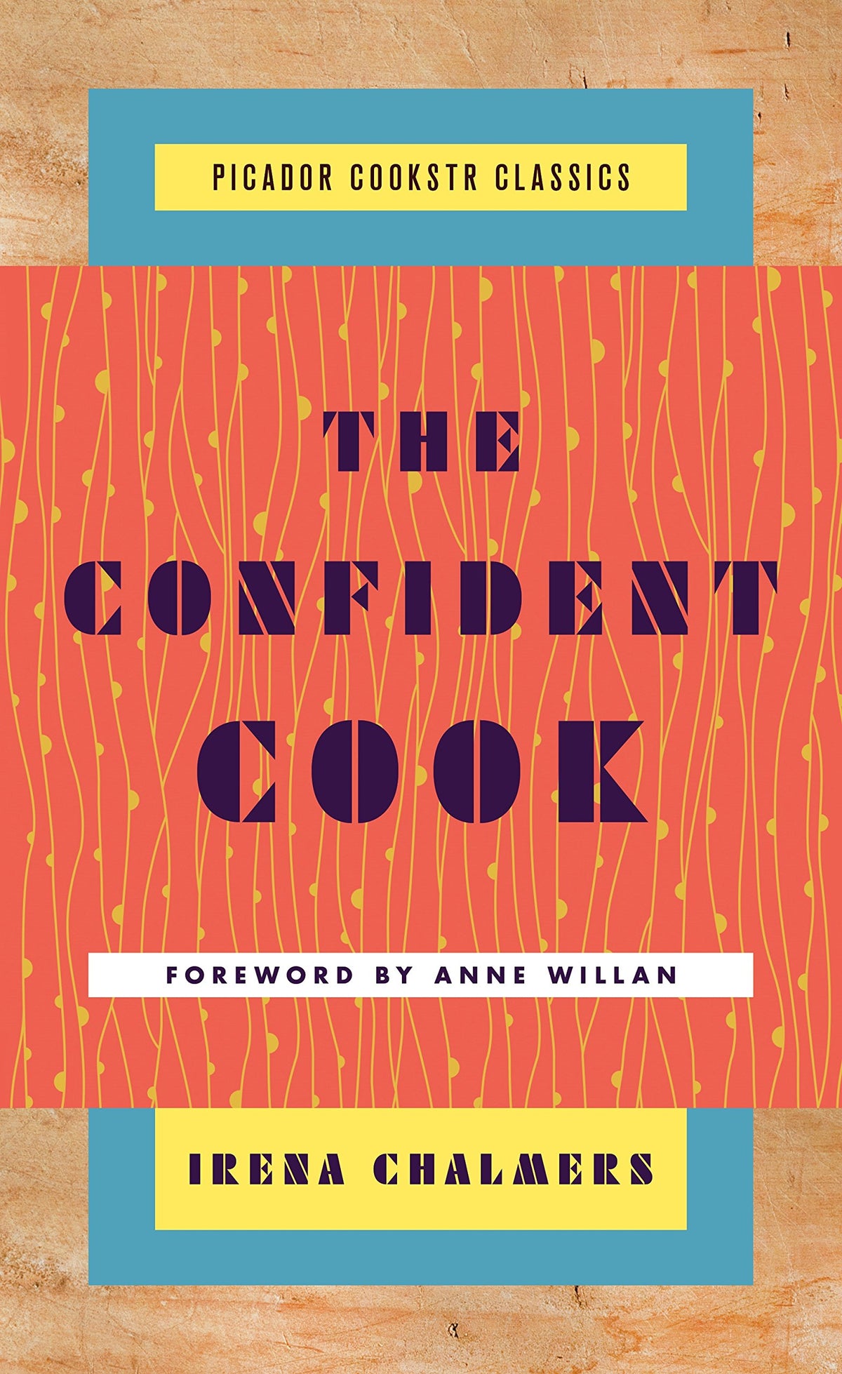 The Confident Cook: Basic Recipes and How to Build on Them (Picador Cookstr Classics)
