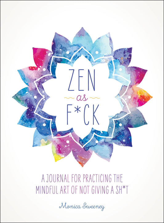 Zen as F*ck: A Journal for Practicing the Mindful Art of Not Giving a Sh*t (Zen as F*ck Journals) - 4531