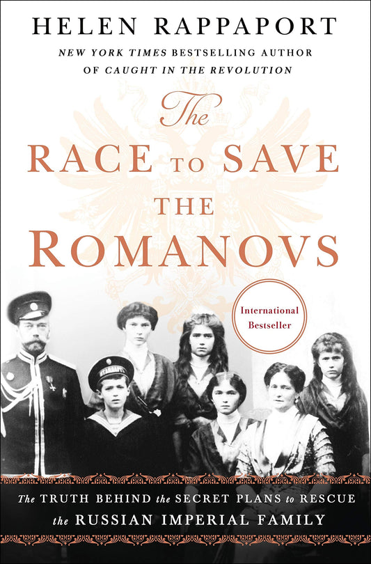 The Race to Save the Romanovs: The Truth Behind the Secret Plans to Rescue the Russian Imperial Family - 4497