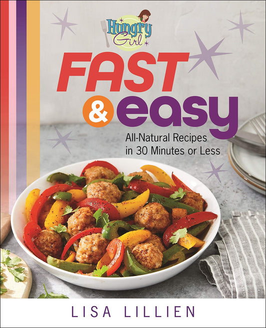 Hungry Girl Fast & Easy: All Natural Recipes in 30 Minutes or Less - 6946