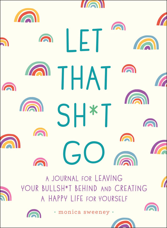 Let That Sh*t Go: A Journal for Leaving Your Bullsh*t Behind and Creating a Happy Life (Zen as F*ck Journals) - 4137