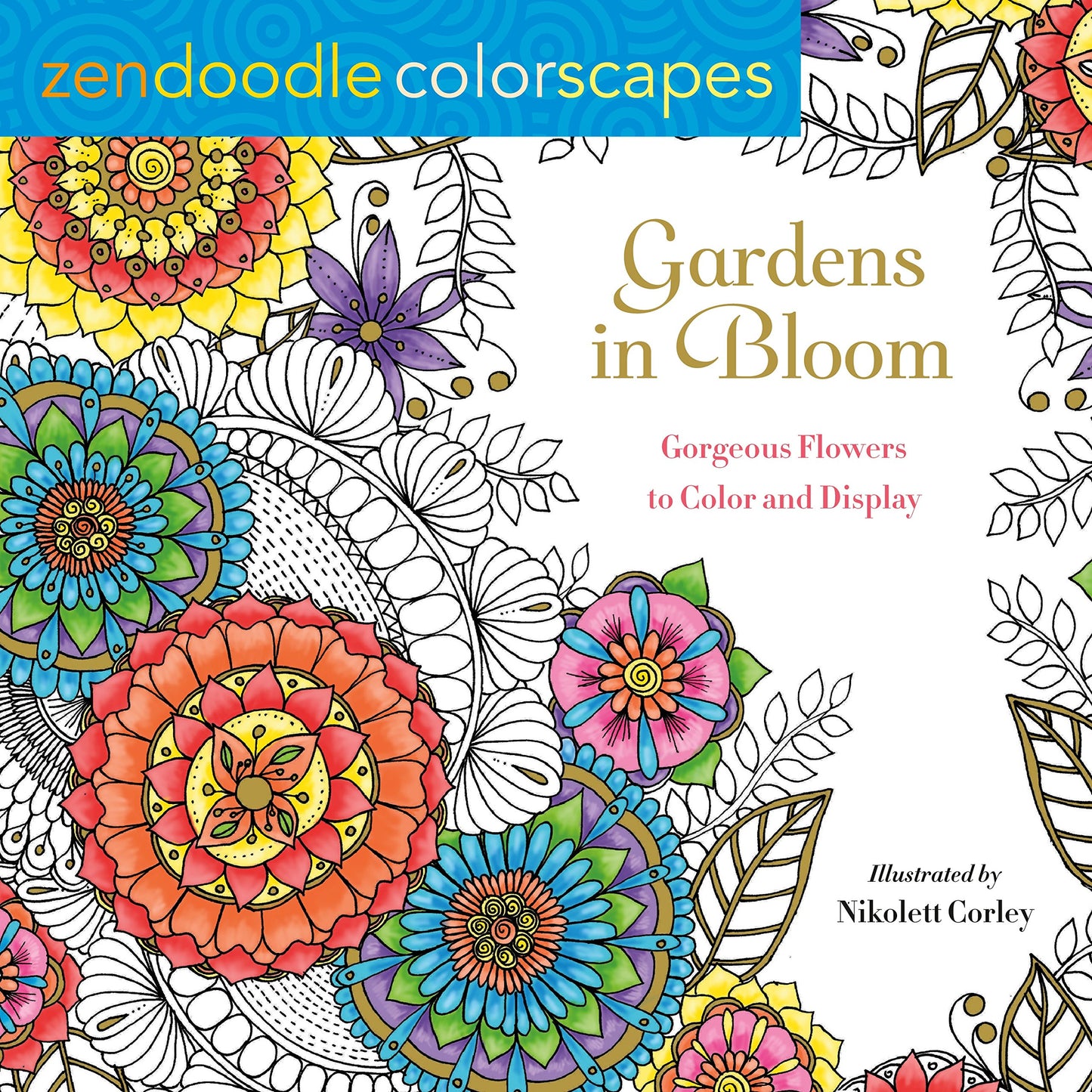Zendoodle Colorscapes: Gardens in Bloom: Gorgeous Flowers to Color and Display