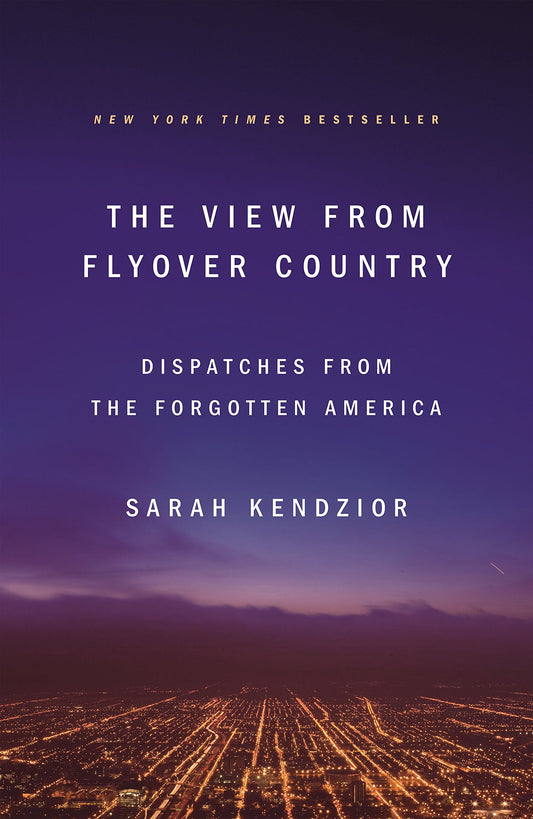 The View from Flyover Country: Dispatches from the Forgotten America - 134
