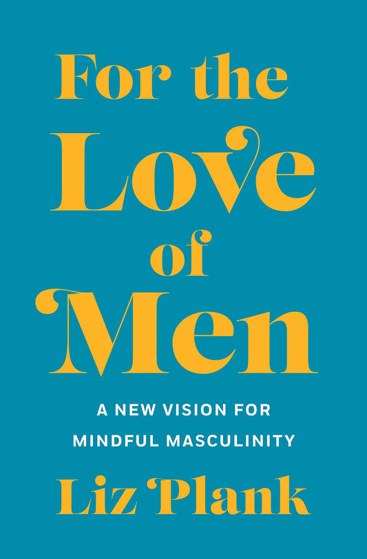For the Love of Men: From Toxic to a More Mindful Masculinity - 7110