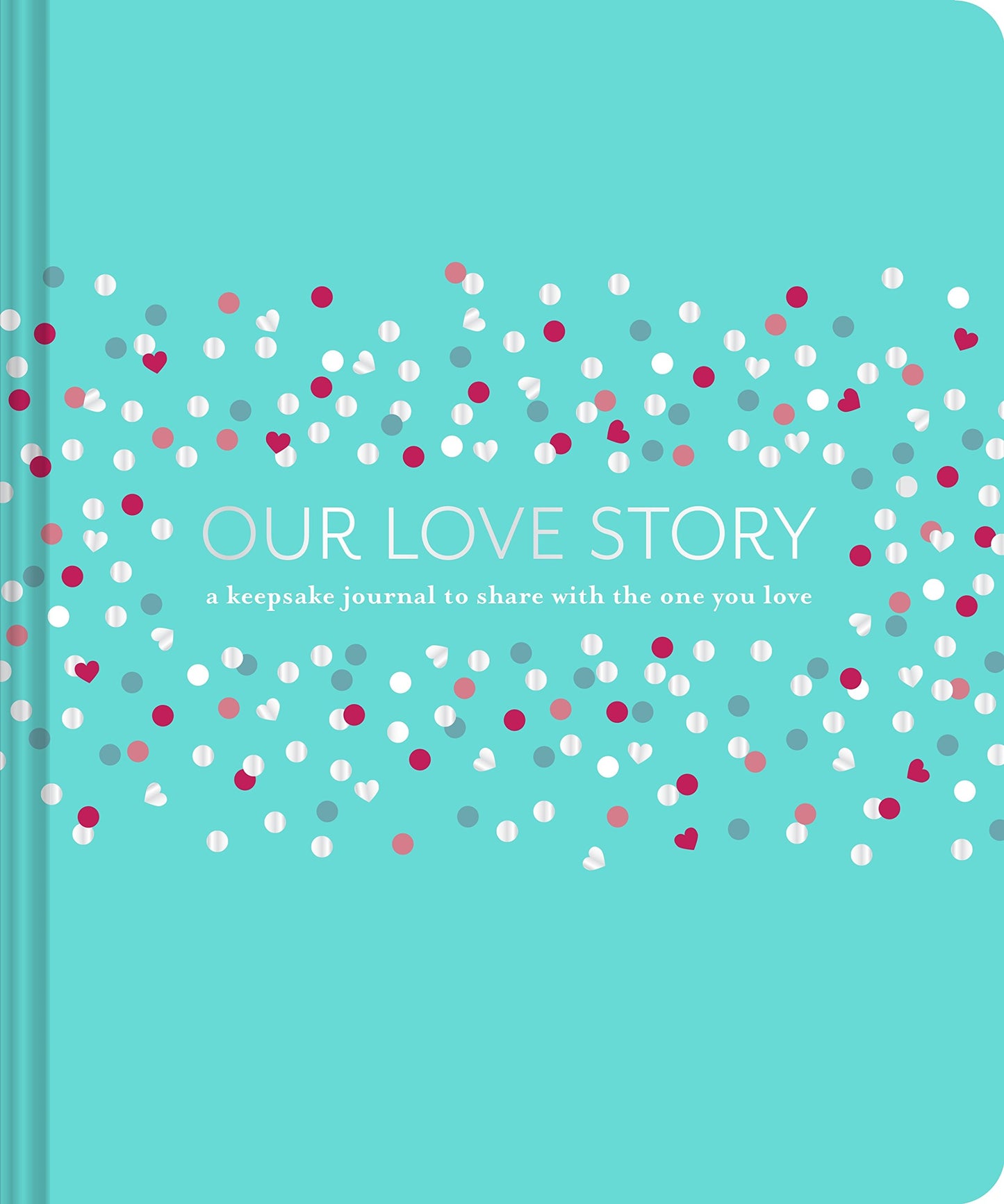 Our Love Story: A Keepsake Journal to Share with the One You Love