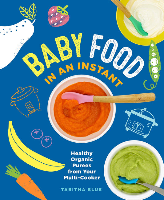 Baby Food in an Instant: Healthy Organic Purees from Your Multi-Cooker - 6524