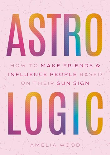 Astrologic: How To Make Friends & Influence People Based on Their Sun Sign