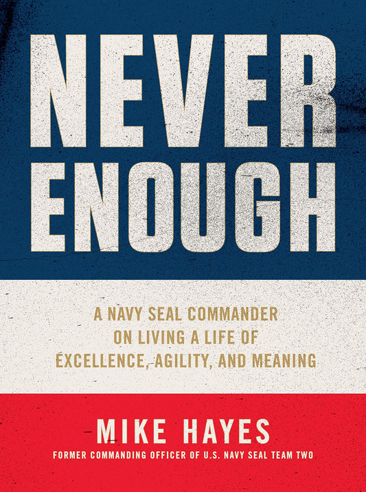 Never Enough: A Navy SEAL Commander on Living a Life of Excellence, Agility, and Meaning - 2373