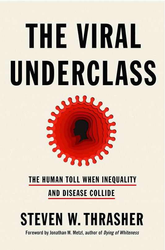 The Viral Underclass: The Human Toll When Inequality and Disease Collide - 3031