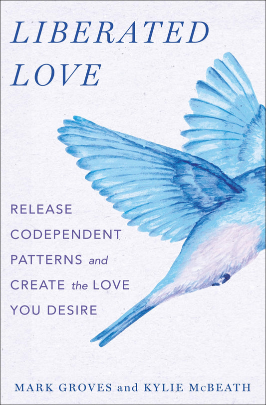 Liberated Love: Release Codependent Patterns and Create the Love You Desire - 7015