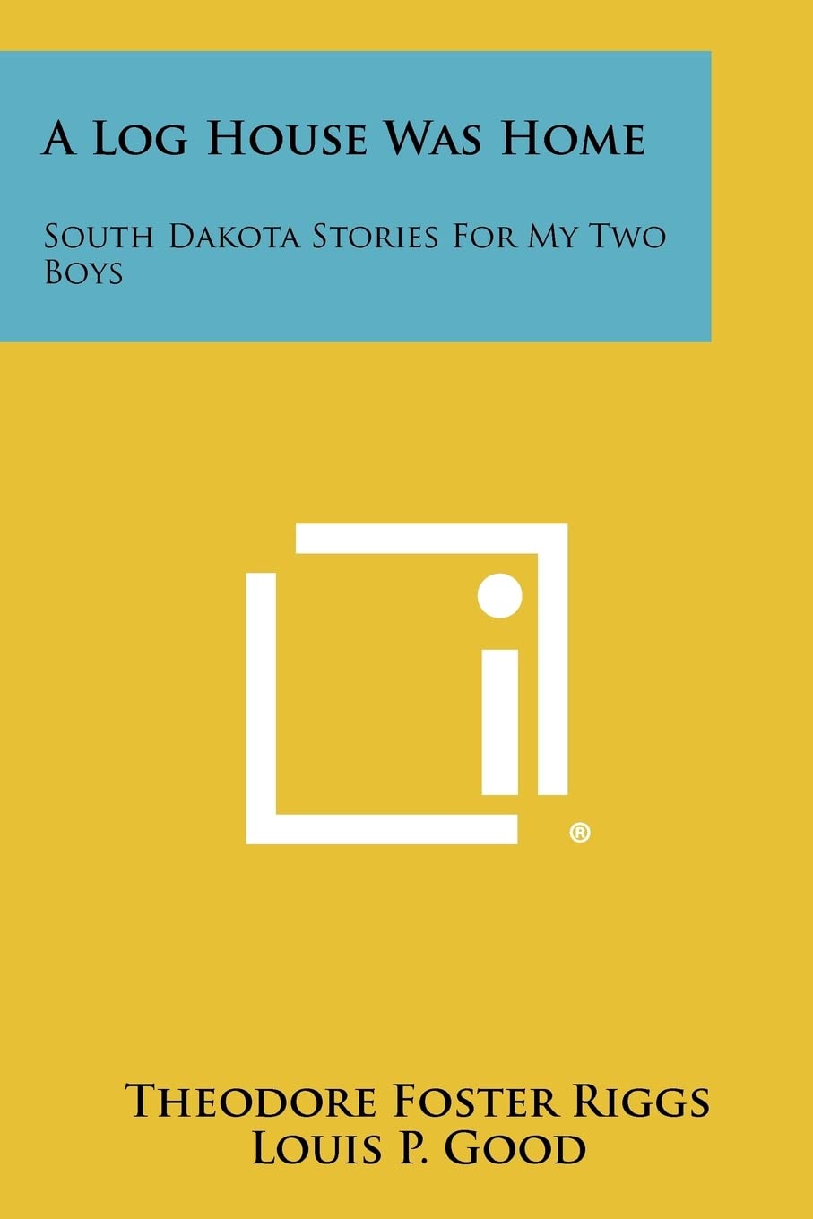 A Log House Was Home: South Dakota Stories For My Two Boys