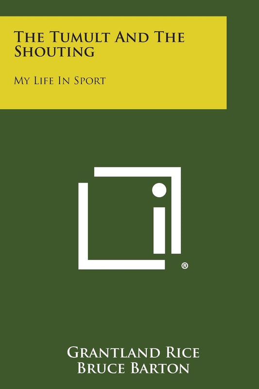 The Tumult and the Shouting: My Life in Sport
