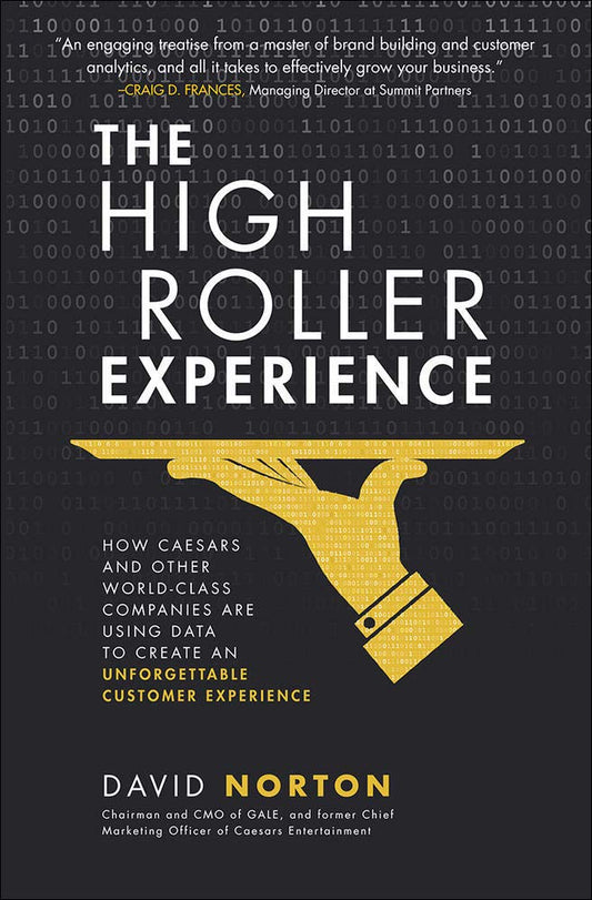 The High Roller Experience: How Caesars and Other World-Class Companies Are Using Data to Create an Unforgettable Customer Experience - 6860