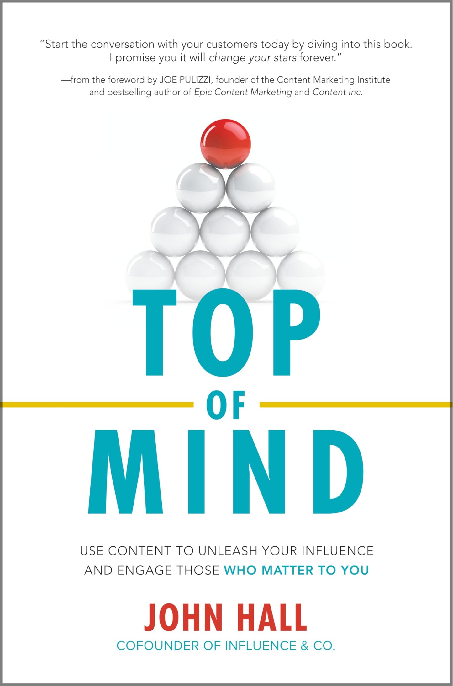 Top of Mind: Use Content to Unleash Your Influence and Engage Those Who Matter To You