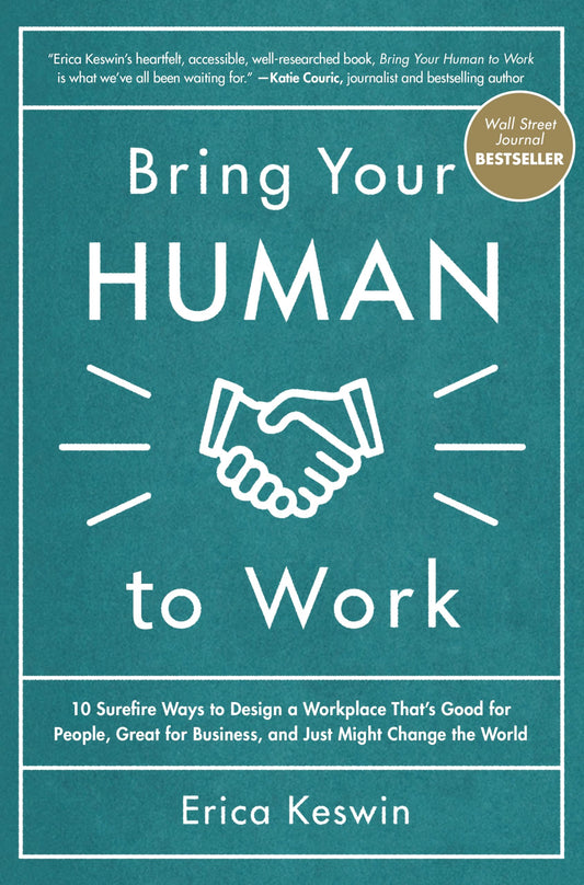 Bring Your Human to Work: 10 Surefire Ways to Design a Workplace That Is Good for People, Great for Business, and Just Might Change the World - 7927
