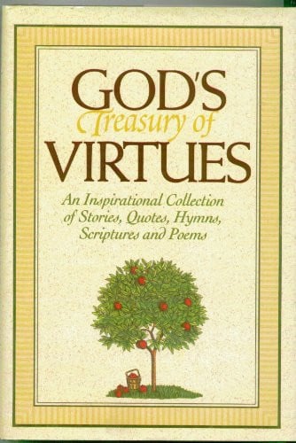 God's Treasury of Virtues An Inspirational Collection of Stories, Quotes, Hymns, Scriptures and Poems