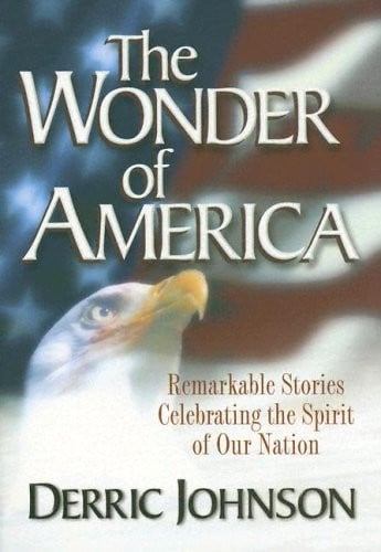 The Wonder of America Remarkable Stories Celebrating the Spirit of Our Nation