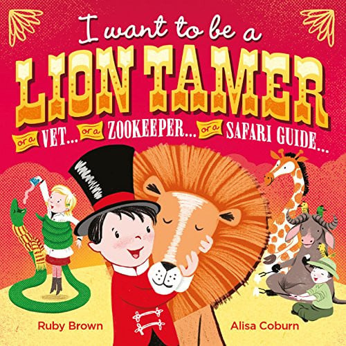 I want to be a lion tamer or a vet... or a zookeeper... or a safari guide