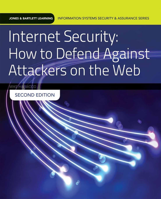 Internet Security: How to Defend Against Attackers on the Web: . (Jones & Bartlett Learning Information Systems Security & Assurance)