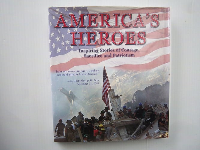 America's Heroes Inspiring Stories of Courage, Sacrifice and Patriotism