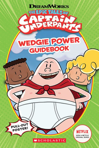 The epic tales of Captain Underpants: wedgie power guidebook