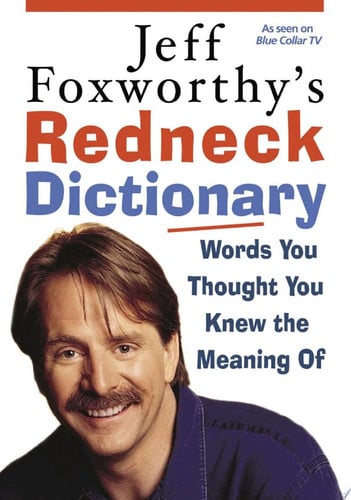Jeff Foxworthy's Redneck Dictionary Words You Thought You Knew The Meaning Of