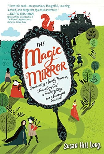 The magic mirror: concerning a lonely princess, a foundling girl, a scheming king and a pickpocket squirrel