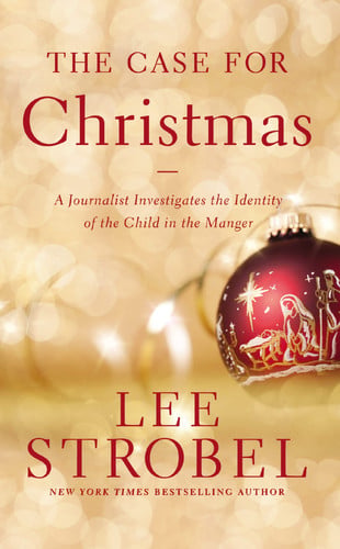 The Case for Christmas A Journalist Investigates the Identity of the Child in the Manger