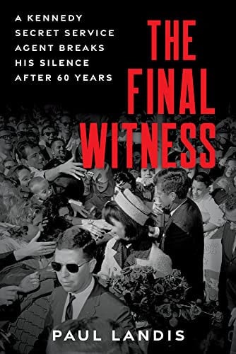 The Final Witness A Kennedy Secret Service Agent Breaks His Silence After 60 Years