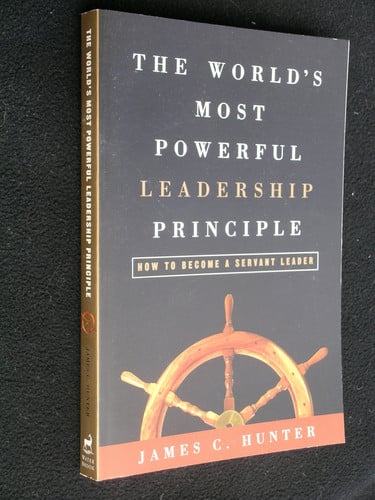 The World's Most Powerful Leadership Principle: How to Become a Servant Leader