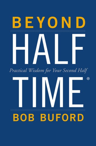 Beyond Halftime Practical Wisdom for Your Second Half
