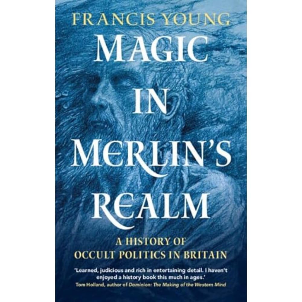 Magic in Merlin's Realm: A History of Occult Politics in Britain - 7379