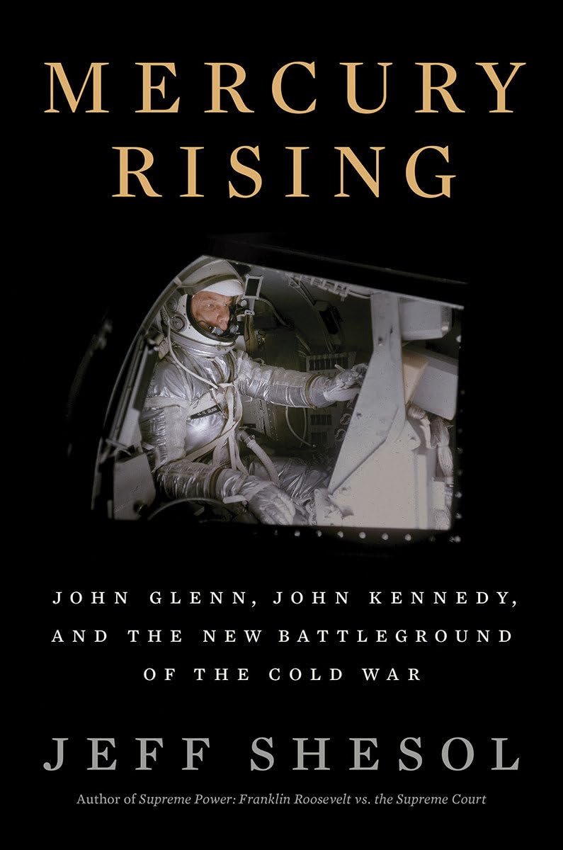 Mercury Rising: John Glenn, John Kennedy, and the New Battleground of the Cold War