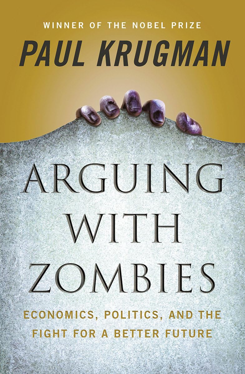 ARGUING WITH ZOMBIES: ECONOMICS,
