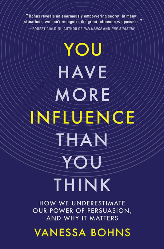 You Have More Influence Than You Think: How We Underestimate Our Power of Persuasion, and Why It Matters - 9955