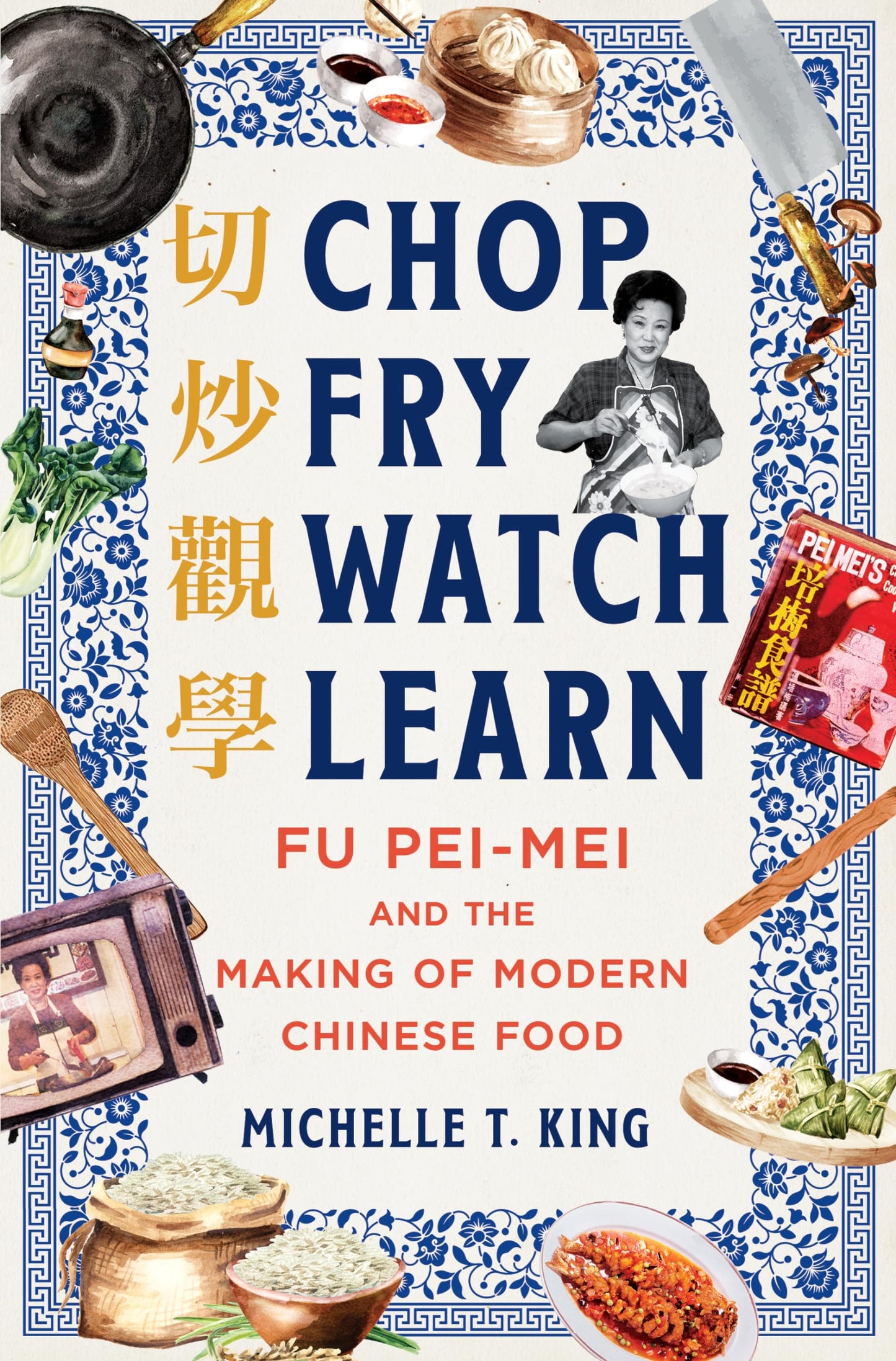 Chop Fry Watch Learn: Fu Pei-mei and the Making of Modern Chinese Food - 8690