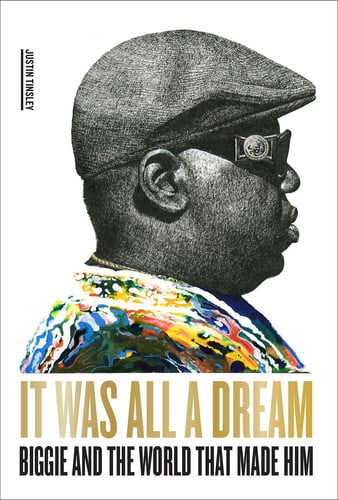 It was All a Dream Biggie and the World that Made Him