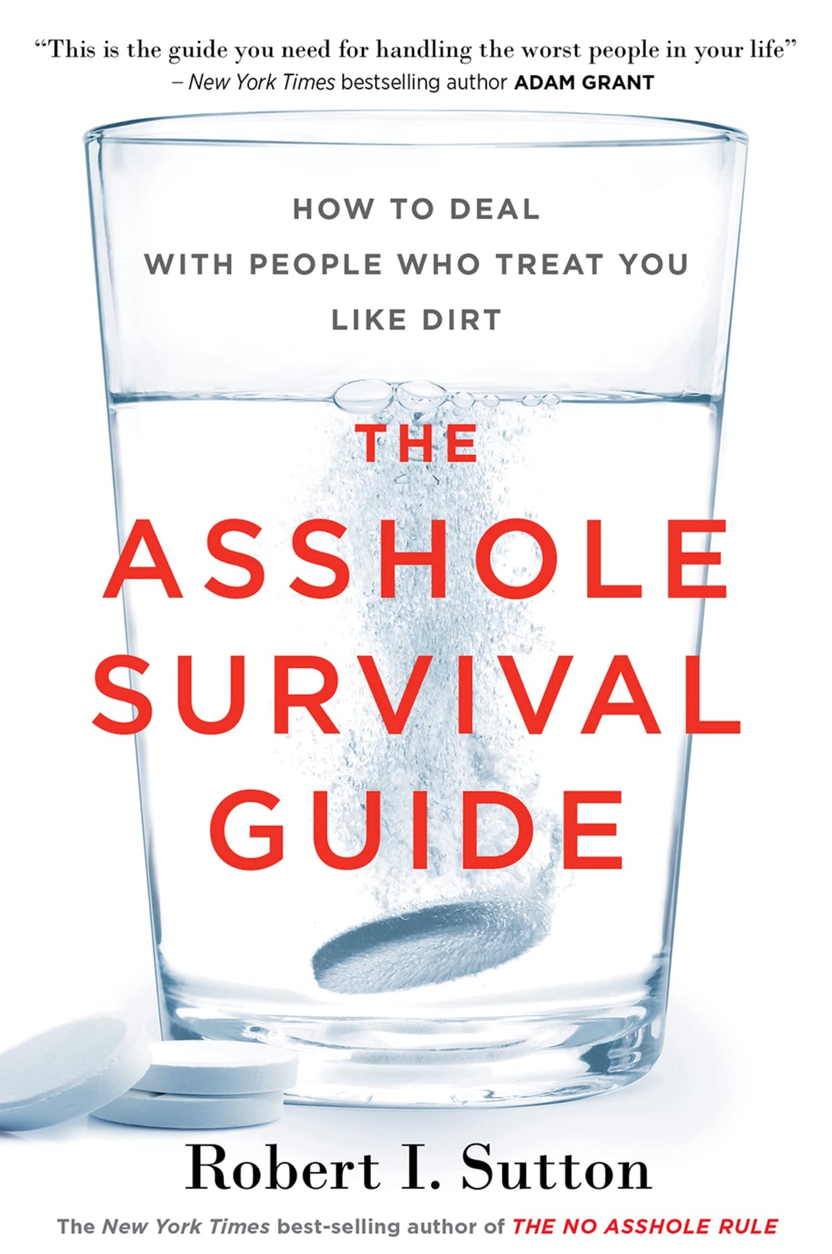 The Asshole Survival Guide: How to Deal with People Who Treat You Like Dirt ― A Research-Based Workplace Etiquette and Self-Help Handbook
