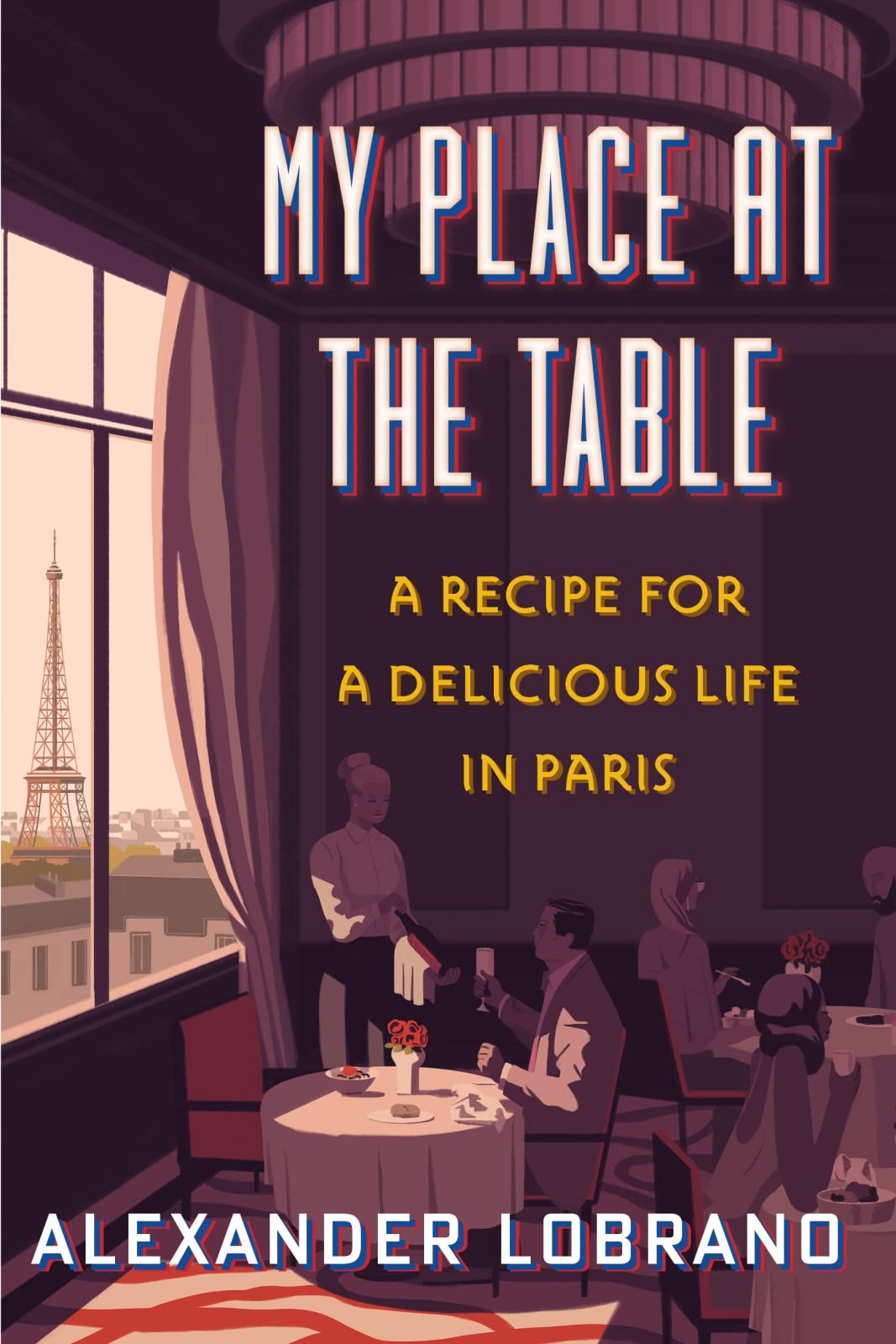 My Place At The Table: A Recipe for a Delicious Life in Paris – A James Beard Award-Winning Critic's Gay Coming-of-Age Food Memoir