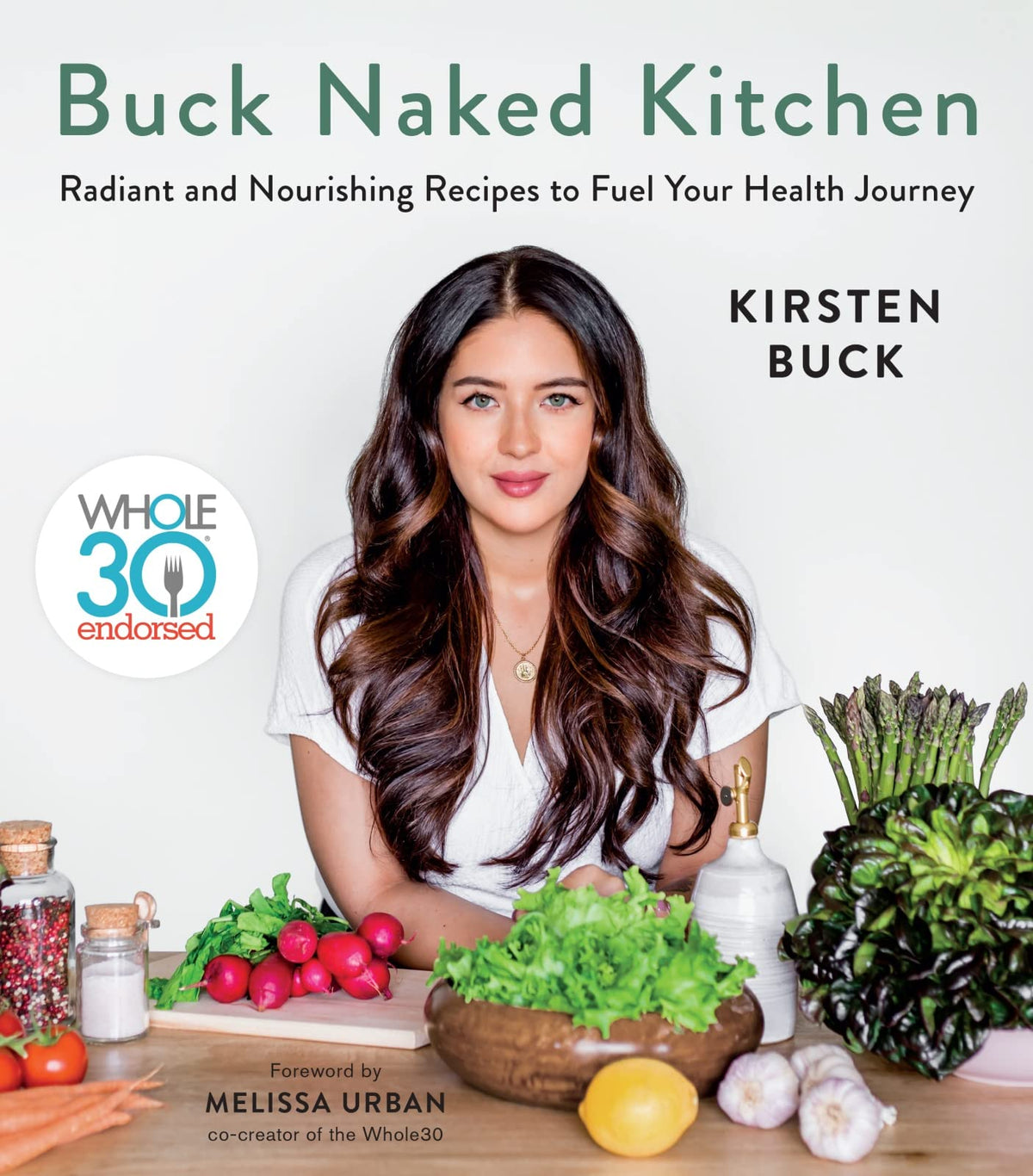 Buck Naked Kitchen: Whole30 Endorsed: Radiant and Nourishing Recipes to Fuel Your Health Journey – A Budget-Friendly Paleo and Gluten-Free Cookbook