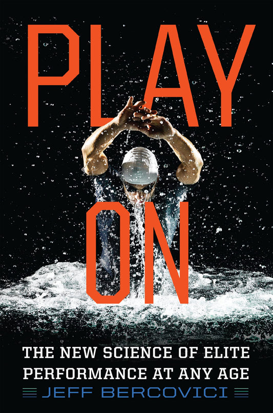 Play On: The New Science of Elite Performance at Any Age – Sports Medicine, Training Strategies, and Technology for Longevity