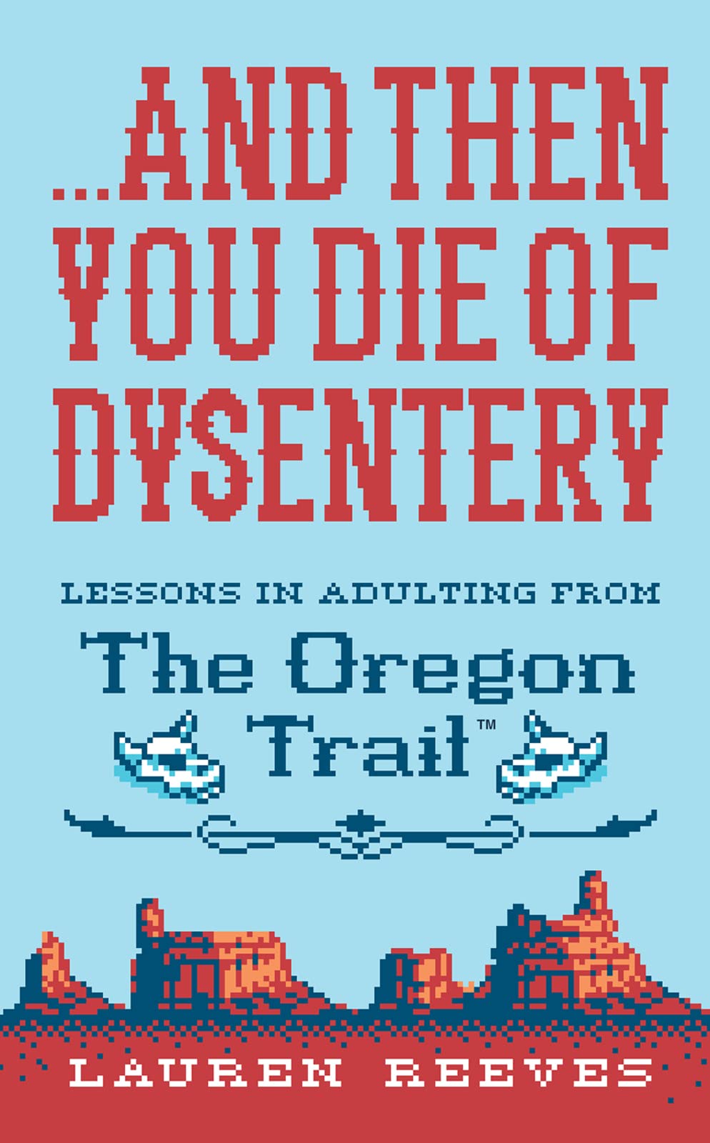...and Then You Die Of Dysentery: Lessons in Adulting from the Oregon Trail - 5169