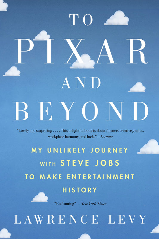 To Pixar And Beyond: My Unlikely Journey with Steve Jobs to Make Entertainment History – A Firsthand Business Account of Corporate Strategy and Creative Leadership