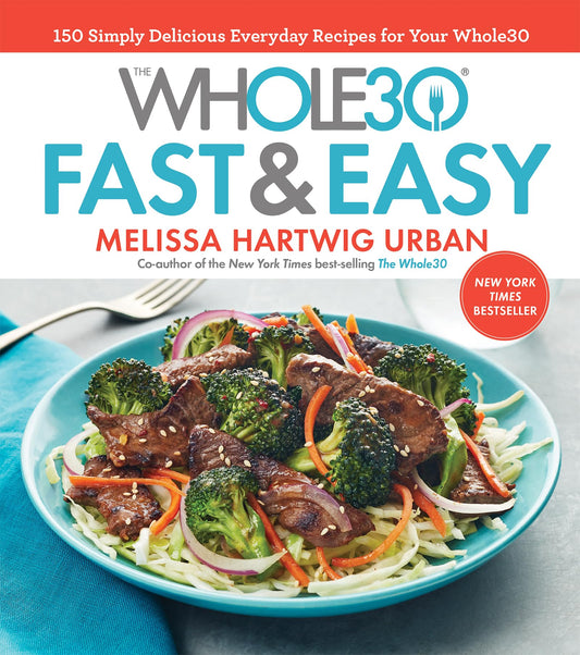 The Whole30 Fast & Easy Cookbook: 150 Simply Delicious Everyday Recipes for Your Whole30 - 3108