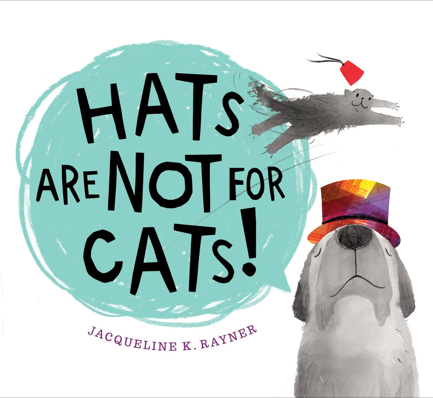 Hats Are Not for Cats!: A Silly Rhyming Picture Book About Cats, Dogs, and Why Everyone Can Wear Hats