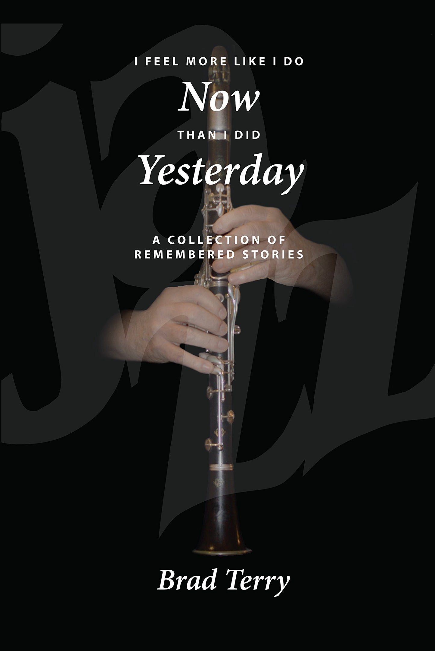 I Feel More Like I Do Now Than I Did Yesterday (A Collection of Remembered Stories) - 9722