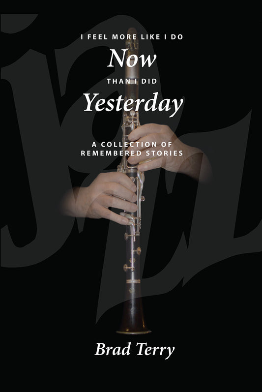 I Feel More Like I Do Now Than I Did Yesterday (A Collection of Remembered Stories) - 9722